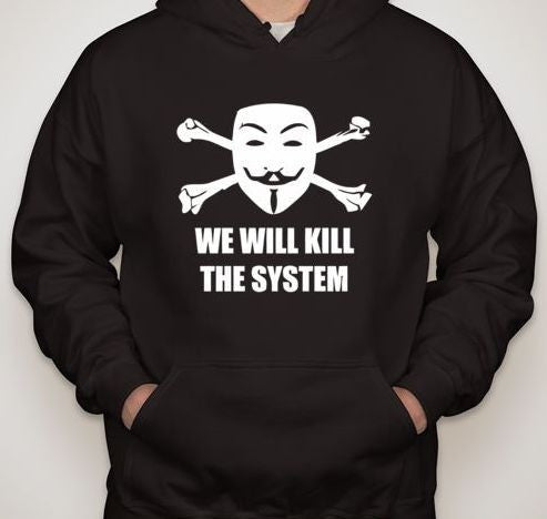 Anonymous We Will Kill The System Hoodie Online Hot Sale