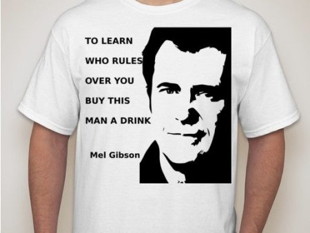 Mel Gibson To Learn Who Rules Over You Buy This Man A Drink Conspiracy Bar T-shirt | Blasted Rat For Discount