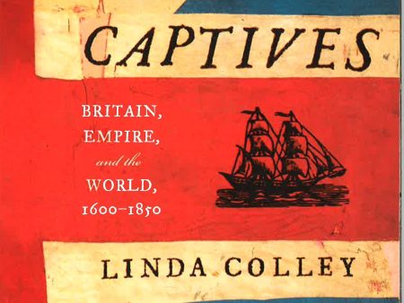 Captives: Britain, Empire, And The World, 1600-1850 Discount