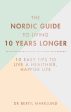 The Nordic Guide To Living 10 Years Longer: 10 Easy Tips To Live A Healthier, Happier Life Supply