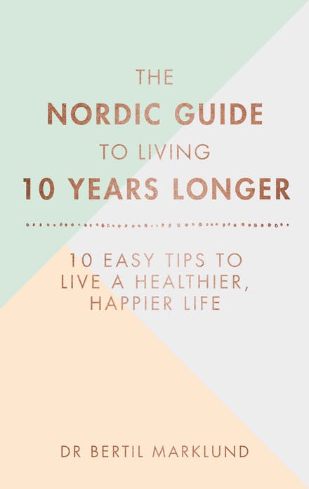 The Nordic Guide To Living 10 Years Longer: 10 Easy Tips To Live A Healthier, Happier Life Supply