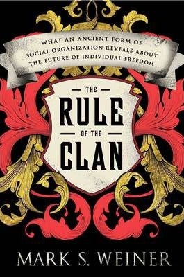 The Rule Of The Clan: What An Ancient Form Of Social Organization Reveals About The Future Of Individual Freedom Discount