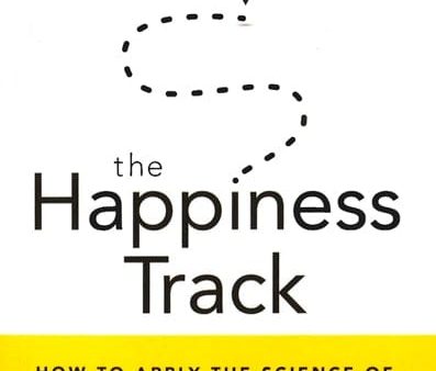 The Happiness Track: How To Apply The Science Of Happiness To Accelerate Your Success on Sale