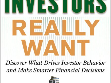 What Investors Really Want: Know What Drives Investor Behavior And Make Smarter Financial Decisions Hot on Sale