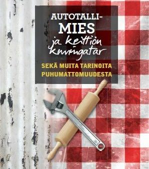 Autotallimies ja keittiön kuningatar sekä muita tarinoita puhumattomuudesta Online Sale